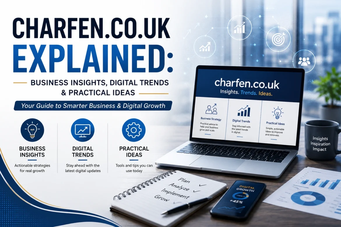 Charfen.co.uk Explained Business Insights, Digital Trends & Practical Ideas.